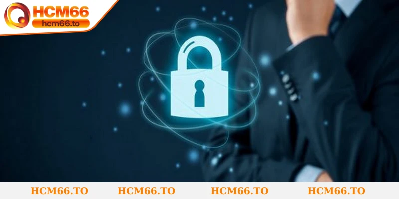 Chính sách bảo mật Hcm66 gồm những quy định cực kỳ chặt chẽ