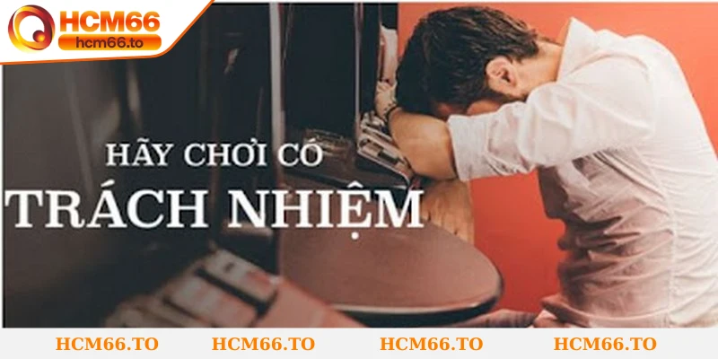 Chơi có trách nhiệm là hành vi tích cực, thể hiện sự tỉnh táo và kiểm soát tốt