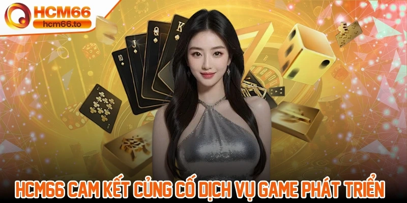Hcm66 cam kết củng cố dịch vụ game phát triển bền vững