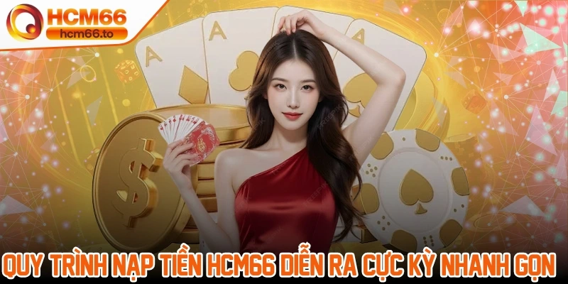Quy trình nạp tiền vào Hcm66 diễn ra cực kỳ nhanh gọn