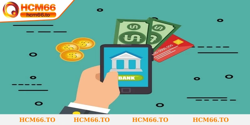 Tuân thủ các điều kiện cơ bản khi tiến hành nạp tiền Hcm66